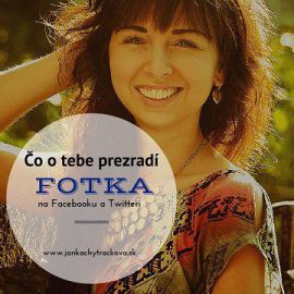 Janka Chytráčková - Čo o tebe prezradí fotka na Facebooku a Twitteri?