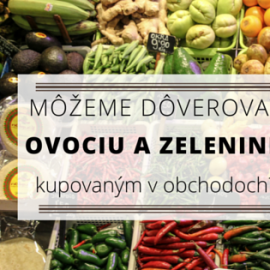 Môžeme dôverovať ovociu a zelenine kupovaným v obchodoch?