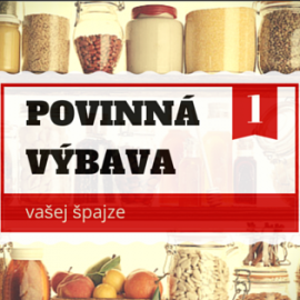 Povinná výbava vašej špajze (aj keď náhodou špajzu nemáte :) )